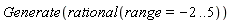 Generate(rational(range = -2 .. 5))