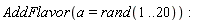 AddFlavor(a = rand(1 .. 20))