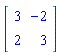 Matrix([[3, -2], [2, 3]])