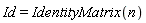 Id = IdentityMatrix(n)