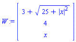 W := Vector[column]([[3+(25+abs(x)^2)^(1/2)], [4], [x]])