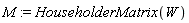 M := HouseholderMatrix(W)