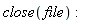 close(file)