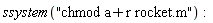 ssystem("chmod a+r rocket.m")