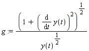 g := (1+(diff(y(t), t))^2)^(1/2)/y(t)^(1/2)