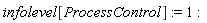 infolevel[ProcessControl] := 1