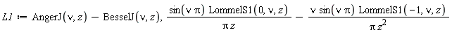 L1 := AngerJ(nu, z)-BesselJ(nu, z), sin(nu*Pi)*LommelS1(0, nu, z)/(Pi*z)-nu*sin(nu*Pi)*LommelS1(-1, nu, z)/(Pi*z^2)