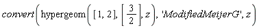 convert(hypergeom([1, 2], [3/2], z), 'ModifiedMeijerG', z)