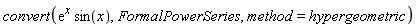 convert(exp(x)*sin(x), FormalPowerSeries, method = hypergeometric)