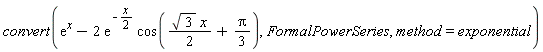 convert(exp(x)-2*exp(-(1/2)*x)*cos((1/2)*sqrt(3)*x+(1/3)*Pi), FormalPowerSeries, method = exponential)