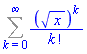Sum((x^(1/2))^k/factorial(k), k = 0 .. infinity)