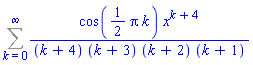 Sum(cos((1/2)*Pi*k)*x^(k+4)/((k+4)*(k+3)*(k+2)*(k+1)), k = 0 .. infinity)
