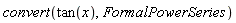 convert(tan(x), FormalPowerSeries)