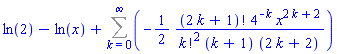 ln(2)-ln(x)+Sum(-(1/2)*factorial(2*k+1)*4^(-k)*x^(2*k+2)/(factorial(k)^2*(k+1)*(2*k+2)), k = 0 .. infinity)