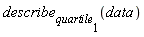 describe[quartile[1]](data)