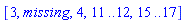 [3, missing, 4, 11 .. 12, 15 .. 17]