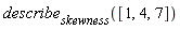 describe[skewness]([1, 4, 7])
