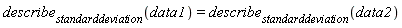 describe[standarddeviation](data1) = describe[standarddeviation](data2)