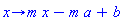 proc (x) options operator, arrow; m*x-m*a+b end proc