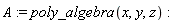 A := poly_algebra(x, y, z)