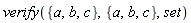 verify({a, b, c}, {a, b, c}, set)