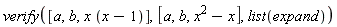 verify([a, b, x*(x-1)], [a, b, x^2-x], list(expand))