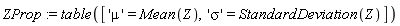 ZProp := table(['mu' = Mean(Z), 'sigma' = StandardDeviation(Z)])