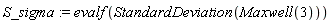 S_sigma := evalf(StandardDeviation(Maxwell(3)))