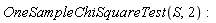 OneSampleChiSquareTest(S, 2)
