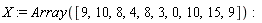 X := Array([9, 10, 8, 4, 8, 3, 0, 10, 15, 9])