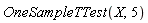 OneSampleTTest(X, 5)