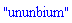 "ununbium"