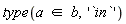 type(`in`(a, b), '`in`')