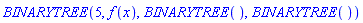 BINARYTREE(5, f(x), BINARYTREE(), BINARYTREE())