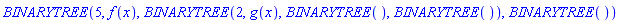BINARYTREE(5, f(x), BINARYTREE(2, g(x), BINARYTREE(), BINARYTREE()), BINARYTREE())