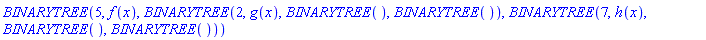 BINARYTREE(5, f(x), BINARYTREE(2, g(x), BINARYTREE(), BINARYTREE()), BINARYTREE(7, h(x), BINARYTREE(), BINARYTREE()))