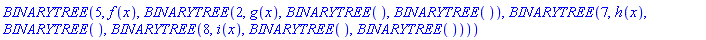 BINARYTREE(5, f(x), BINARYTREE(2, g(x), BINARYTREE(), BINARYTREE()), BINARYTREE(7, h(x), BINARYTREE(), BINARYTREE(8, i(x), BINARYTREE(), BINARYTREE())))