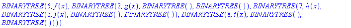 BINARYTREE(5, f(x), BINARYTREE(2, g(x), BINARYTREE(), BINARYTREE()), BINARYTREE(7, h(x), BINARYTREE(6, j(x), BINARYTREE(), BINARYTREE()), BINARYTREE(8, i(x), BINARYTREE(), BINARYTREE())))