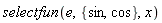 selectfun(e, {cos, sin}, x)