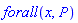 forall(x, P)