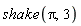 shake(Pi, 3)