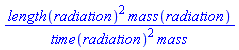 length(radiation)^2*mass(radiation)/(time(radiation)^2*mass)
