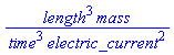 length^3*mass/(time^3*electric_current^2)