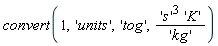 convert(1, 'units', 'tog', 's'^3*'K'/'kg')