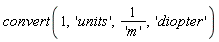 convert(1, 'units', 1/'m', 'diopter')