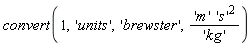 convert(1, 'units', 'brewster', 'm'*'s'^2/'kg')