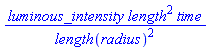 luminous_intensity*length^2*time/length(radius)^2