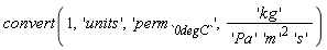 convert(1, 'units', 'perm[`0degC`]', 'kg'/('Pa'*'m'^2*'s'))