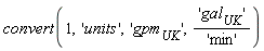 convert(1, 'units', 'gpm[UK]', 'gal[UK]'/'min')
