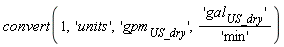 convert(1, 'units', 'gpm[US_dry]', 'gal[US_dry]'/'min')